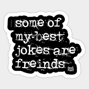 Some Of My Best Jokes Are Friends Sticker